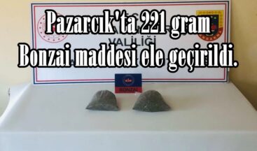 Pazarcık’ta 221 gram Bonzai maddesi ele geçirildi.