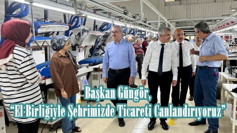 Başkan Güngör, “El Birliğiyle Şehrimizde Ticareti Canlandırıyoruz”