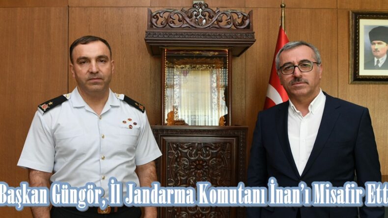 Başkan Güngör, İl Jandarma Komutanı İnan’ı Misafir Etti.