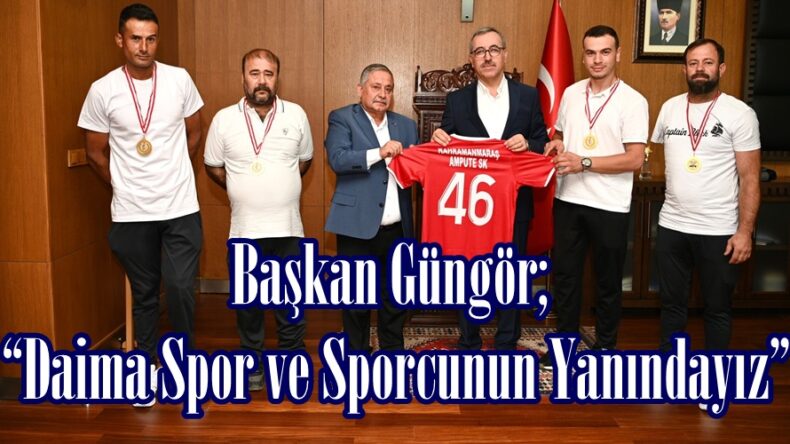 Başkan Güngör; “Daima Spor ve Sporcunun Yanındayız”