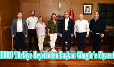 EBRD Türkiye Heyetinden Başkan Güngör’e Ziyaret.