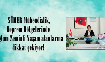  SÜMER Mühendislik, Deprem Bölgelerinde Sağlam Zeminli Yaşam alanlarına dikkat çekiyor!
