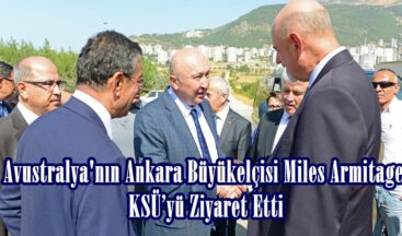 Avustralya’nın Ankara Büyükelçisi Miles Armitage KSÜ’yü Ziyaret Etti.
