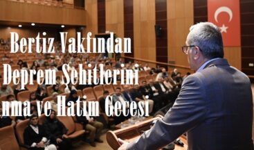 Bertiz Vakfından Deprem Şehitlerini Anma ve Hatim Gecesi.