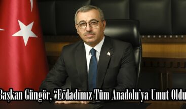 Başkan Güngör, “Ecdadımız Tüm Anadolu’ya Umut Oldu”