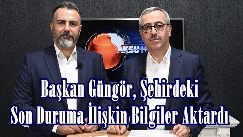 Başkan Güngör, Şehirdeki Son Duruma İlişkin Bilgiler Aktardı.