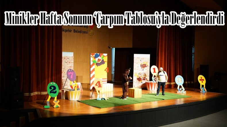 Minikler Hafta Sonunu ‘Çarpım Tablosu’yla Değerlendirdi.