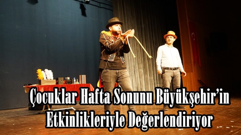 Çocuklar Hafta Sonunu Büyükşehir’in Etkinlikleriyle Değerlendiriyor.