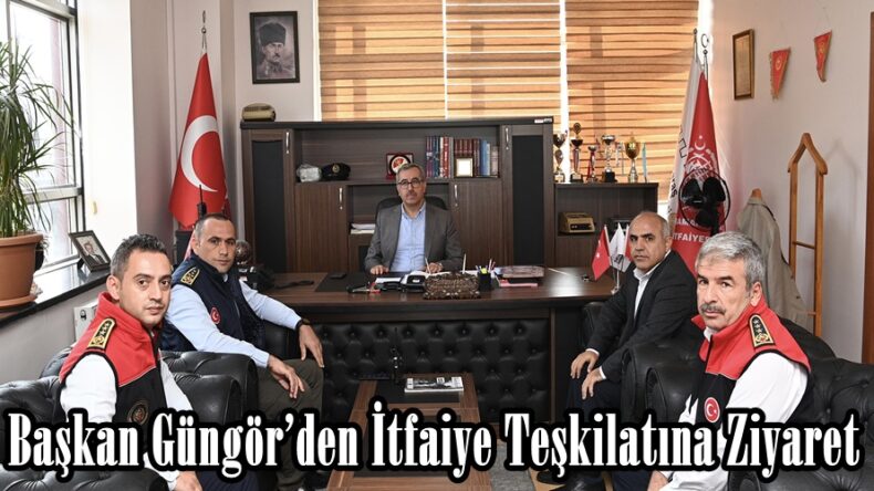 Başkan Güngör’den İtfaiye Teşkilatına Ziyaret.