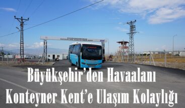Büyükşehir’den Havaalanı Konteyner Kent’e Ulaşım Kolaylığı.