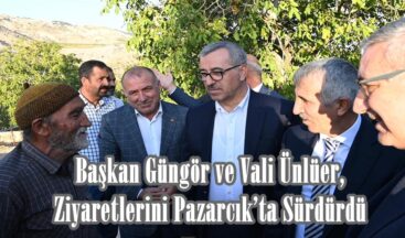 Başkan Güngör ve Vali Ünlüer, Ziyaretlerini Pazarcık’ta Sürdürdü.