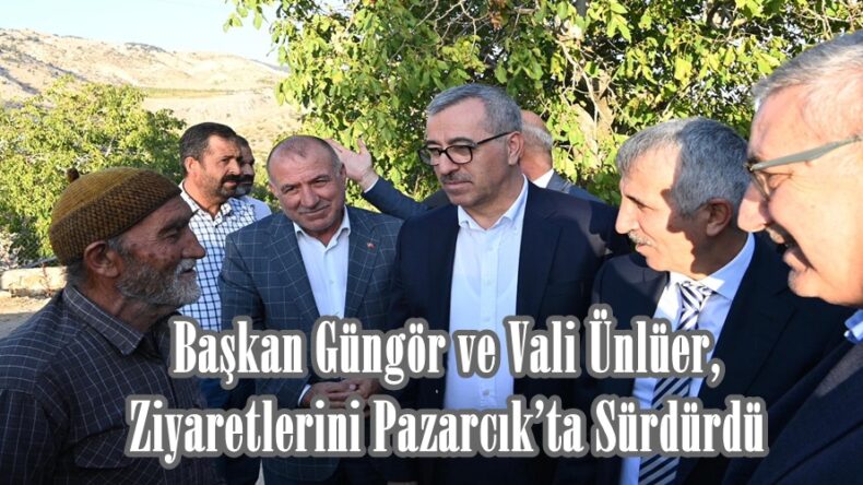 Başkan Güngör ve Vali Ünlüer, Ziyaretlerini Pazarcık’ta Sürdürdü.