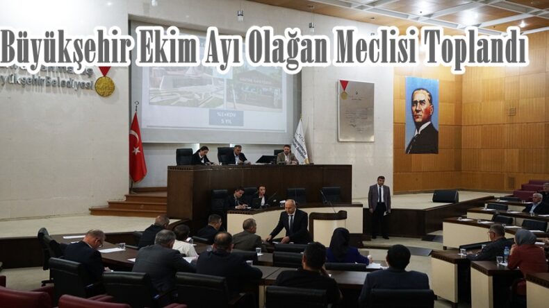 Büyükşehir Ekim Ayı Olağan Meclisi Toplandı.