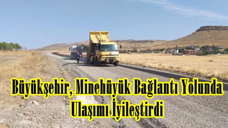 Büyükşehir, Minehüyük Bağlantı Yolunda Ulaşımı İyileştirdi.
