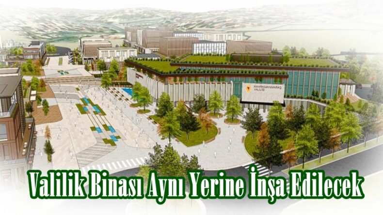 Valilik Binası Aynı Yerine İnşa Edilecek.