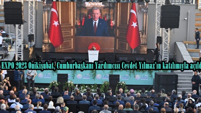 EXPO 2023 Onikişubat, Cumhurbaşkanı Yardımcısı Cevdet Yılmaz’ın katılımıyla açıldı.