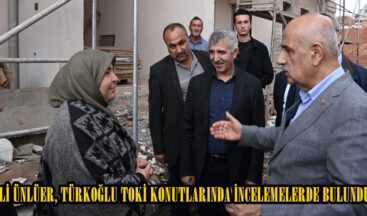 VALİ ÜNLÜER, TÜRKOĞLU TOKİ KONUTLARINDA İNCELEMELERDE BULUNDU.