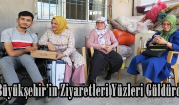 Büyükşehir’in Ziyaretleri Yüzleri Güldürdü.
