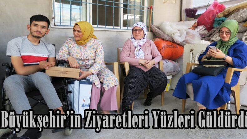 Büyükşehir’in Ziyaretleri Yüzleri Güldürdü.