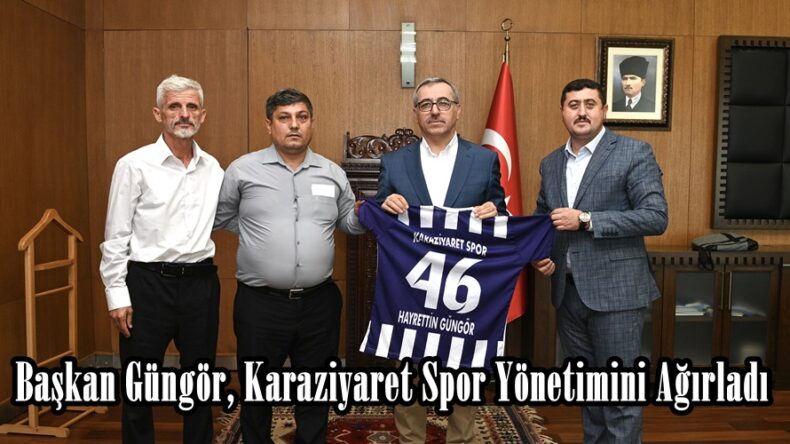 Başkan Güngör, Karaziyaret Spor Yönetimini Ağırladı.