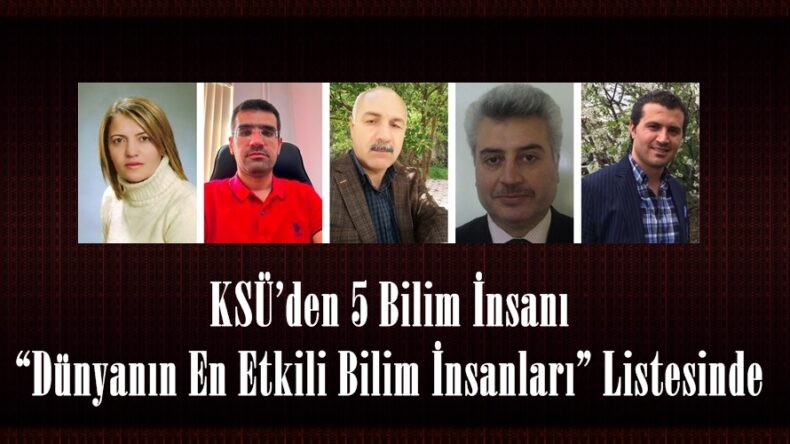 KSÜ’den 5 Bilim İnsanı “Dünyanın En Etkili Bilim İnsanları” Listesinde.
