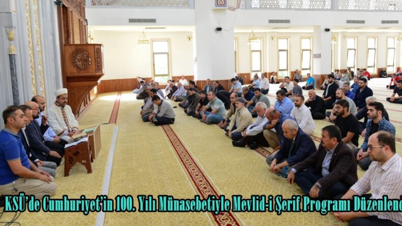 KSÜ’de Cumhuriyet’in 100. Yılı Münasebetiyle Mevlid-i Şerif Programı Düzenlendi.