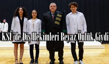 KSÜ’de Diş Hekimleri Beyaz Önlük Giydi.