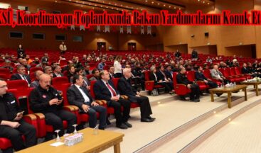 KSÜ, Koordinasyon Toplantısında Bakan Yardımcılarını Konuk Etti.