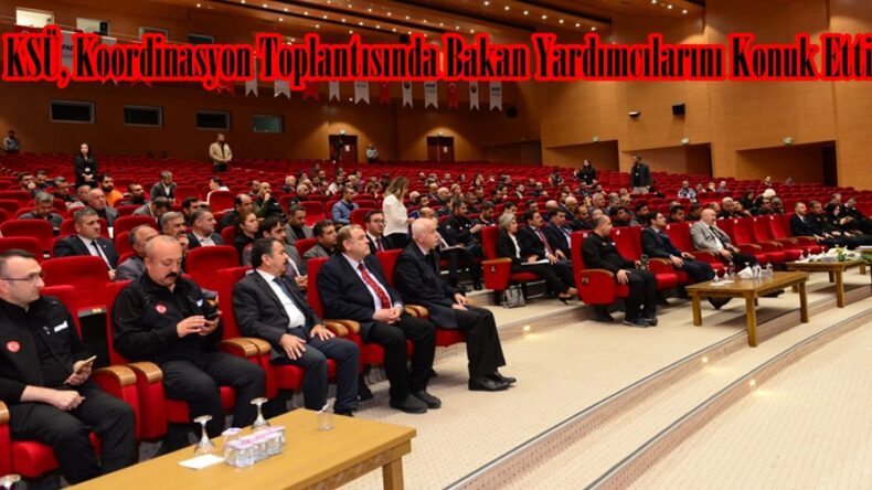 KSÜ, Koordinasyon Toplantısında Bakan Yardımcılarını Konuk Etti.