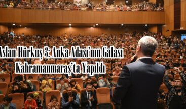 Aslan Hürkuş 3: Anka Adası’nın Galası Kahramanmaraş’ta Yapıldı.