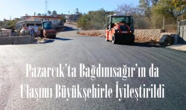 Pazarcık’ta Bağdınısağır’ın da Ulaşımı Büyükşehirle İyileştirildi.