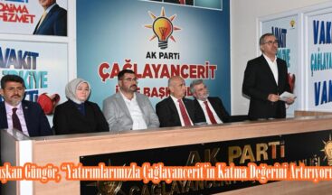 Başkan Güngör, “Yatırımlarımızla Çağlayancerit’in Katma Değerini Artırıyoruz”