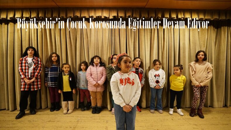 Büyükşehir’in Çocuk Korosunda Eğitimler Devam Ediyor.