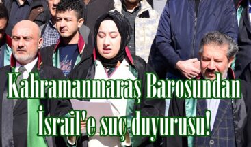 Kahramanmaraş Barosundan İsrail’e suç duyurusu!