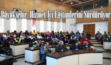 Büyükşehir, Hizmet İçi Eğitimlerini Sürdürüyor.