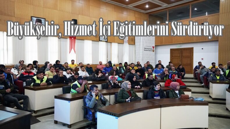 Büyükşehir, Hizmet İçi Eğitimlerini Sürdürüyor.