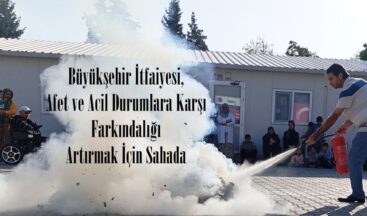 Büyükşehir İtfaiyesi, Afet ve Acil Durumlara Karşı Farkındalığı Artırmak İçin Sahada.