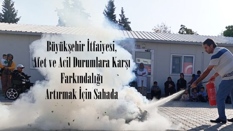 Büyükşehir İtfaiyesi, Afet ve Acil Durumlara Karşı Farkındalığı Artırmak İçin Sahada.