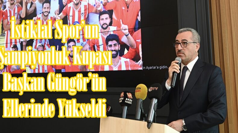 İstiklal Spor’un Şampiyonluk Kupası Başkan Güngör’ün Ellerinde Yükseldi.