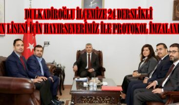 DULKADİROĞLU İLÇEMİZE 24 DERSLİKLİ FEN LİSESİ İÇİN HAYIRSEVERİMİZ İLE PROTOKOL İMZALANDI.