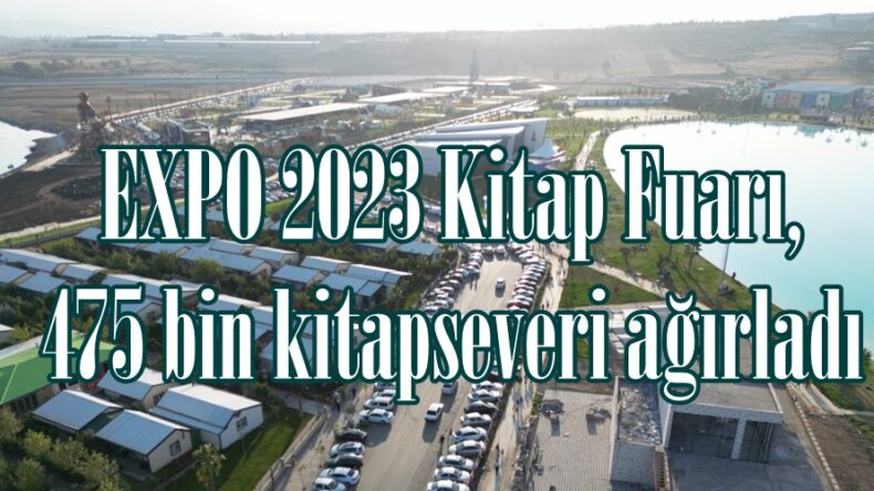 EXPO 2023 Kitap Fuarı, 475 bin kitapseveri ağırladı.