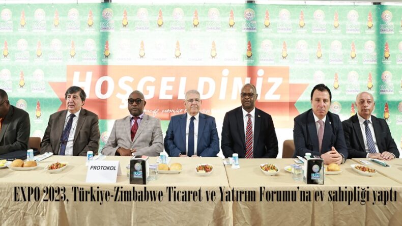 EXPO 2023, Türkiye-Zimbabwe Ticaret ve Yatırım Forumu’na ev sahipliği yaptı.