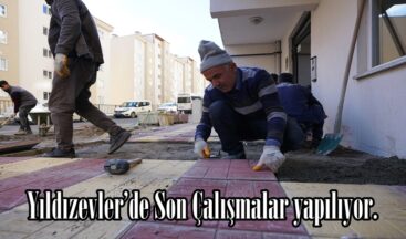 Yıldızevler’de Son Çalışmalar yapılıyor.