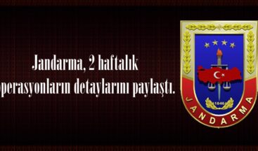 Jandarma, 2 haftalık operasyonların detaylarını paylaştı.
