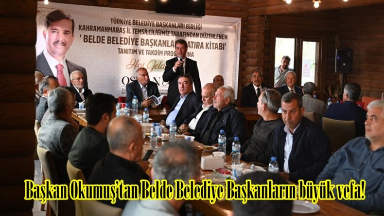 Başkan Okumuş’tan Belde Belediye Başkanların büyük vefa!