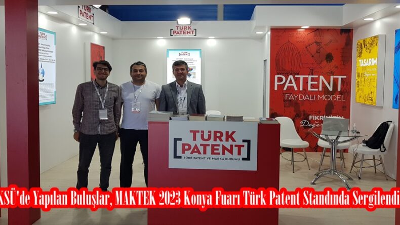 KSÜ’de Yapılan Buluşlar, MAKTEK 2023 Konya Fuarı Türk Patent Standında Sergilendi.