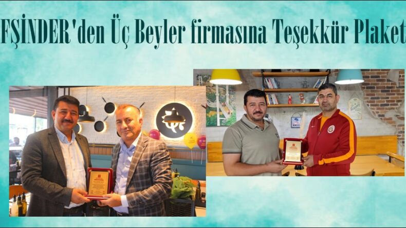 AFŞİNDER’den Üç Beyler firmasına Teşekkür Plaketi.