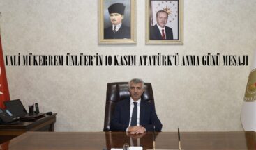 VALİ MÜKERREM ÜNLÜER’İN 10 KASIM ATATÜRK’Ü ANMA GÜNÜ MESAJI