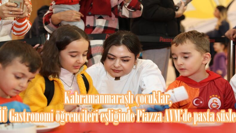 Kahramanmaraşlı çocuklar, KİÜ Gastronomi öğrencileri eşliğinde Piazza AVM’de pasta süsledi.