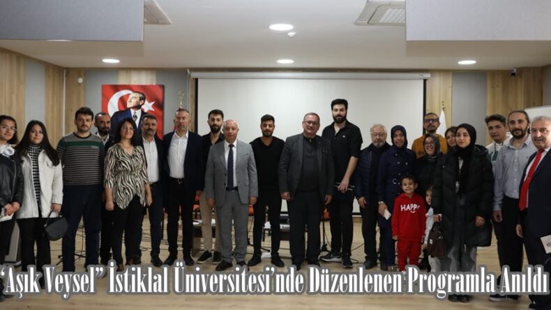 “Aşık Veysel” İstiklal Üniversitesi’nde Düzenlenen Programla Anıldı.